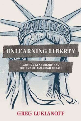 Cover for Greg Lukianoff · Unlearning Liberty: Campus Censorship and the End of American Debate (Innbunden bok) (2012)