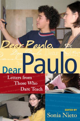 Cover for Sonia Nieto · Dear Paulo: Letters from Those Who Dare Teach - Series in Critical Narrative (Paperback Book) (2008)