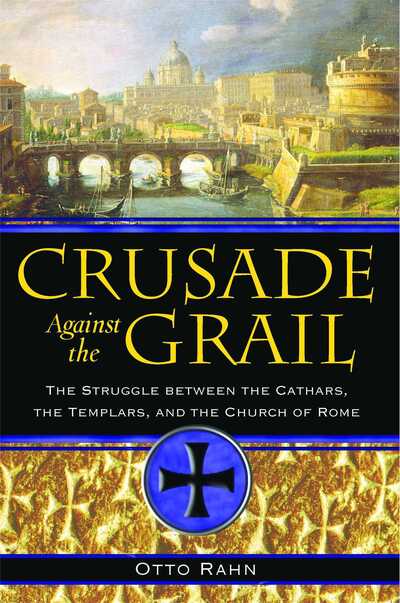 Cover for Otto Rahn · Crusade Against the Grail: The Struggle between the Cathars, the Templars, and the Church of Rome (Paperback Book) (2006)