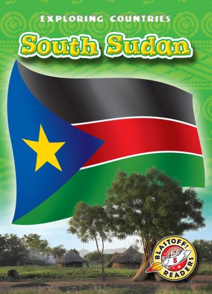 South Sudan - Lisa Owings - Książki - Blastoff! Readers - 9781600148354 - 2018