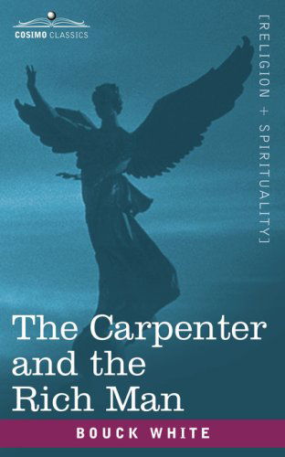 The Carpenter and the Rich Man - Bouck White - Books - Cosimo Classics - 9781602061354 - March 1, 2007