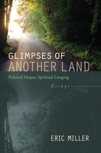 Cover for Eric Miller · Glimpses of Another Land: Political Hopes, Spiritual Longing: Essays (Pocketbok) (2012)