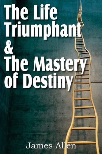 Cover for James Allen · The Life Triumphant &amp; the Mastery of Destiny (Pocketbok) (2011)