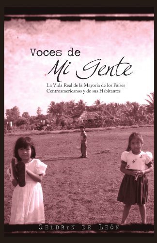 Cover for Geldryn De León · Voces De Mi Gente: La Vida Real De La Mayoría De Los Países Centroamericanos Y De Sus Habitantes (Taschenbuch) [Spanish edition] (2011)