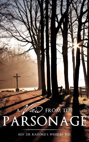 Cover for D.d. Rev. Dr. Raiford S. Wheeler · A View from the Parsonage (Hardcover Book) (2012)