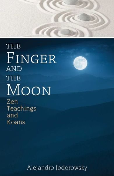 Cover for Alejandro Jodorowsky · The Finger and the Moon: Zen Teachings and Koans (Taschenbuch) (2016)