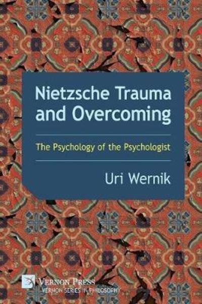Cover for Uri Wernik · Nietzsche Trauma and Overcoming : The Psychology of the Psychologist (Pocketbok) (2018)