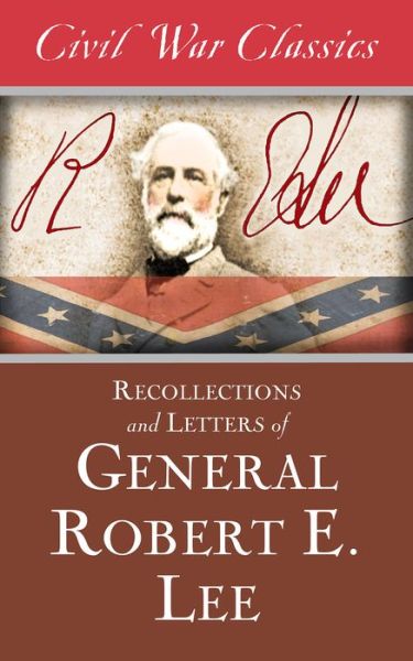 Cover for Robert E. Lee · Recollections and Letters of General Robert E. Lee (Civil War Classics) (Paperback Book) (2014)