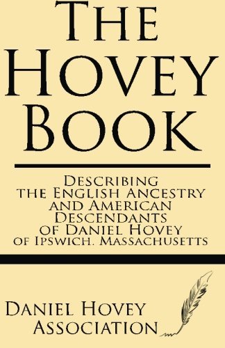 The Hovey Book: Describing the English Ancestry and American Descendants of Daniel Hovey of Ipswich, Massachusetts - Daniel Hovey Association - Books - Windham Press - 9781628450354 - June 6, 2013