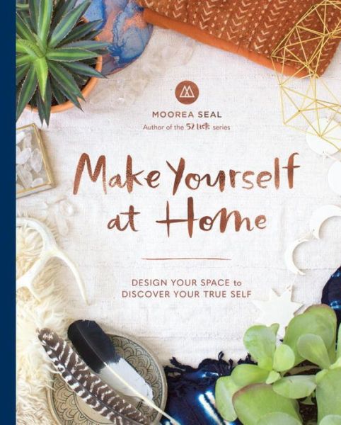 Cover for Moorea Seal · Make Yourself at Home: Design Your Space to Discover Your True Self (Hardcover Book) (2017)