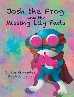 Cover for Carlos González · Josh the Frog and the Missing Lily Pads (Inbunden Bok) (2022)