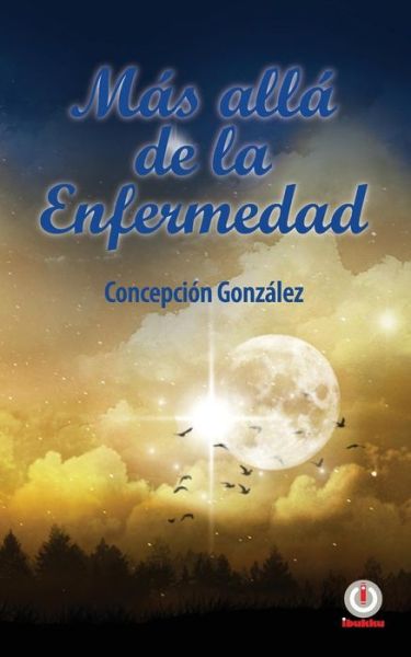 Mas alla de la enfermedad - ConcepciÃ³n GonzÃ¡lez - Books - ibukku, LLC - 9781640863354 - March 22, 2019