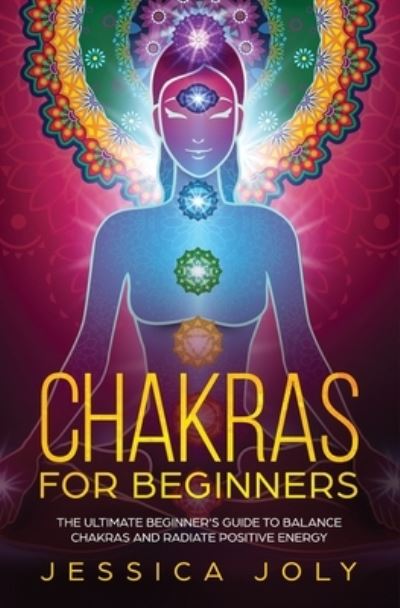 Chakras for Beginners - Jessica Joly - Books - Nelly B.L. International Consulting Ltd. - 9781647710354 - December 11, 2019