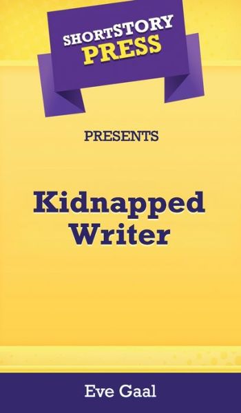 Cover for Eve Gaal · Short Story Press Presents Kidnapped Writer (Inbunden Bok) (2020)