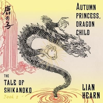 Cover for Lian Hearn · Autumn Princess, Dragon Child (CD) (2016)