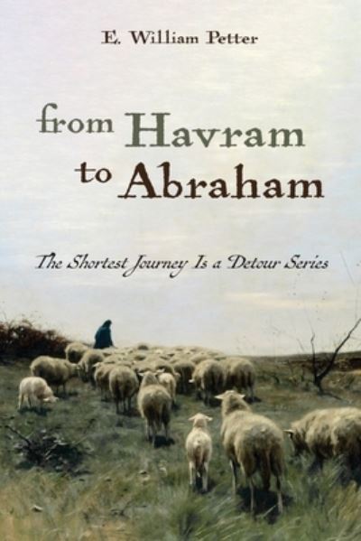 Cover for E William Petter · From Havram to Abraham - The Shortest Journey Is a Detour (Paperback Book) (2021)
