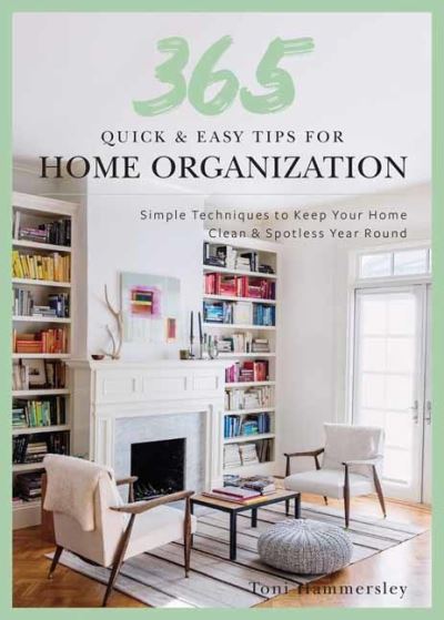 Quick and Easy Home Organization: 365 Simple Tips & Techniques to Keep Your Home Neat & Tidy Year Round - Toni Hammersley - Libros - Weldon Owen - 9781681888354 - 19 de enero de 2022