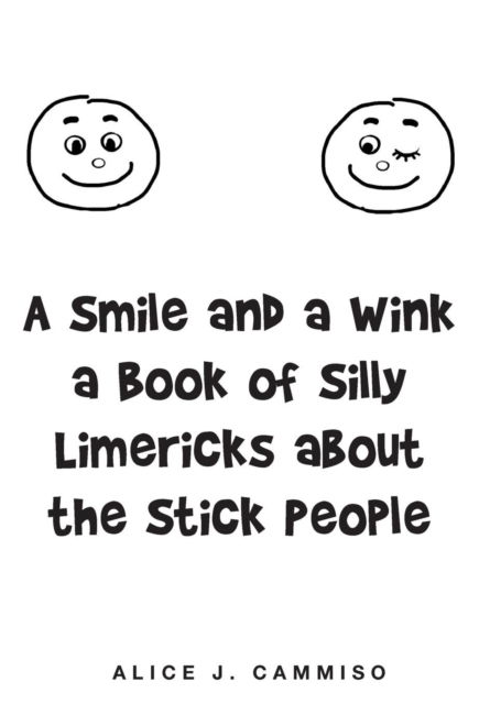 Cover for Alice J Cammiso · A Smile and a Wink a Book of Silly Limericks about the Stick People (Hardcover Book) (2016)