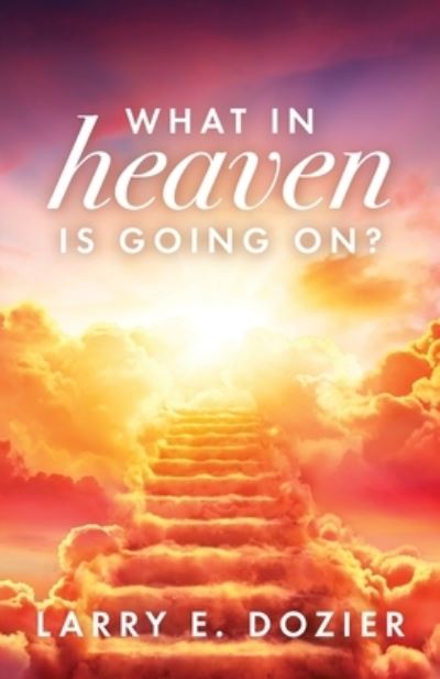 Cover for Larry Dozier · What in Heaven Is Going On! (Book) (2022)