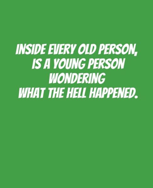 Inside Every Old Person Is A Young Person Wondering What the Hell Happened - Campanela D Price - Bücher - Independently Published - 9781694138354 - 18. September 2019