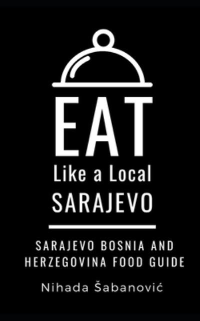 Cover for Nihada ?abanovi? · Eat Like a Local-sarajevo (Paperback Book) (2019)