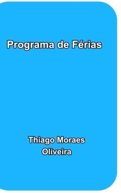 Cover for Thiago Moraes Oliveira · Programa de Ferias (Hardcover Book) (2020)