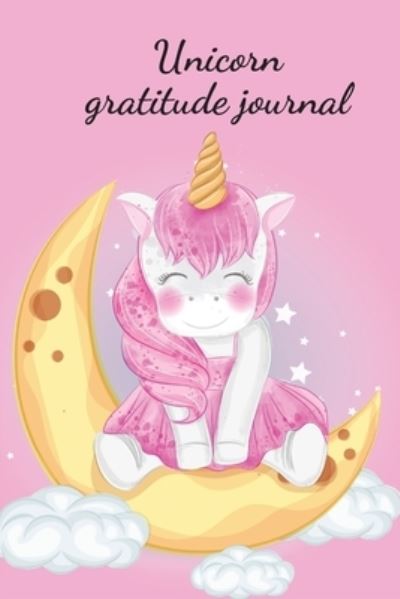 Unicorn gratitude journal - Cristie Publishing - Kirjat - Cristina Dovan - 9781716234354 - keskiviikko 13. tammikuuta 2021