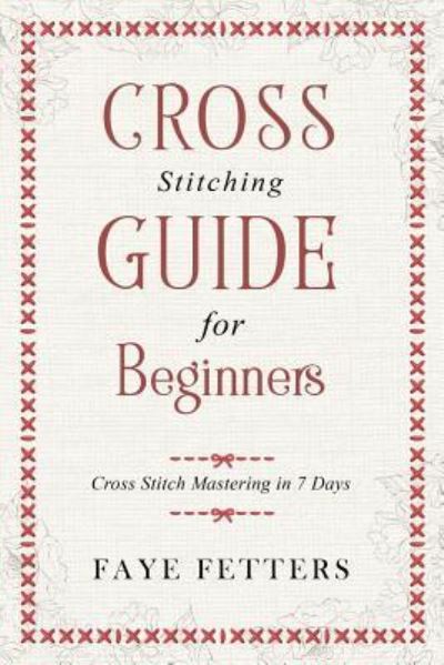 Cover for Faye Fetters · Cross Stitching Guide for Beginners (Paperback Book) (2018)