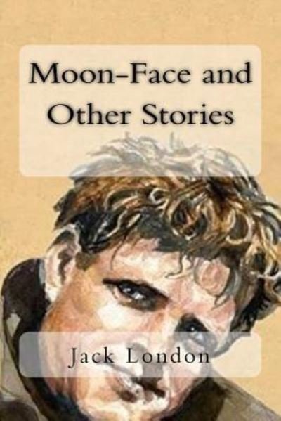 Cover for Jack London · Moon-Face and Other Stories (Taschenbuch) (2018)
