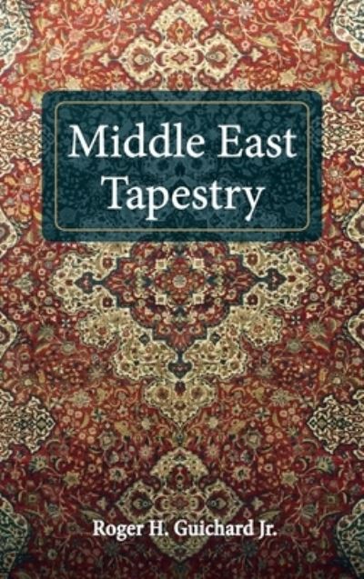 Cover for Jr Roger H Guichard · Middle East Tapestry (Hardcover Book) (2021)