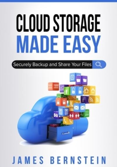 Cover for James Bernstein · Cloud Storage Made Easy: Securely Backup and Share Your Files - Productivity Apps Made Easy (Pocketbok) (2018)