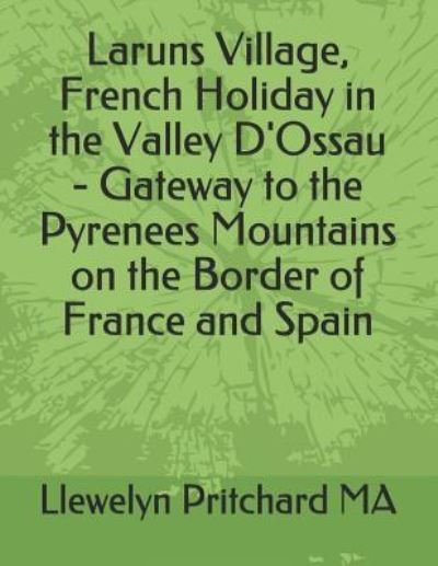 Cover for Llewelyn Pritchard · Laruns Village, French Holiday in the Valley d'Ossau - Gateway to the Pyrenees Mountains on the Border of France and Spain (Taschenbuch) (2018)