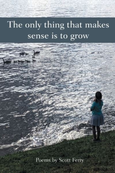 Cover for Scott Ferry · The Only Thing That Makes Sense Is to Grow (Paperback Book) (2019)