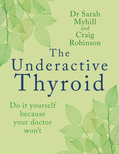 The Underactive Thyroid: Do it yourself because your doctor won't - Sarah Myhill - Books - Hammersmith Health Books - 9781781612354 - January 19, 2023