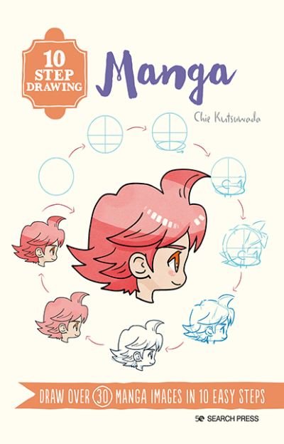 Cover for Chie Kutsuwada · 10 Step Drawing: Manga: Draw Over 30 Manga Images in 10 Easy Steps - 10 Step Drawing (Paperback Book) (2021)