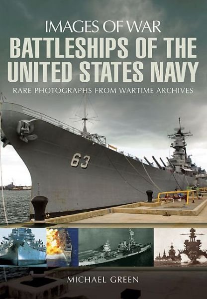 Battleships of the United States Navy - Michael Green - Livros - Pen & Sword Books Ltd - 9781783030354 - 1 de dezembro de 2014