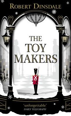 The Toymakers: This Christmas, be completely swept into the magic of this enchanting and utterly gripping book - Robert Dinsdale - Books - Cornerstone - 9781785036354 - September 20, 2018