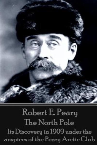 Cover for Robert E Peary · Robert E. Peary - The North Pole (Paperback Book) (2016)