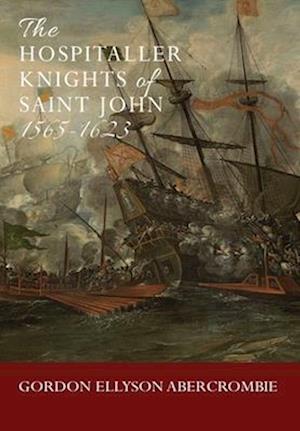 Cover for Gordon Ellyson Abercrombie · The Hospitaller Knights of Saint John 1565-1623 (Hardcover Book) (2025)