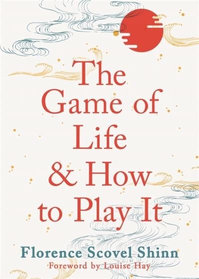 The Game of Life and How to Play It - Florence Scovel Shinn - Kirjat - Hay House UK Ltd - 9781788176354 - tiistai 3. elokuuta 2021
