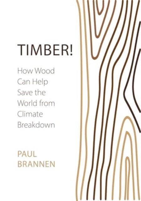Paul Brannen · Timber!: How Wood Can Help Save the World from Climate Breakdown (Pocketbok) (2024)