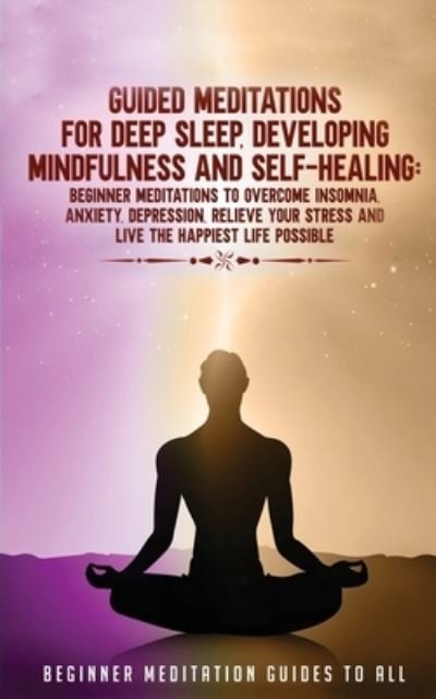 Guided Meditations for Deep Sleep, Developing Mindfulness and Self-Healing - Meditation Made Effortless - Kirjat - meditation Made Effortless - 9781801345354 - maanantai 25. tammikuuta 2021