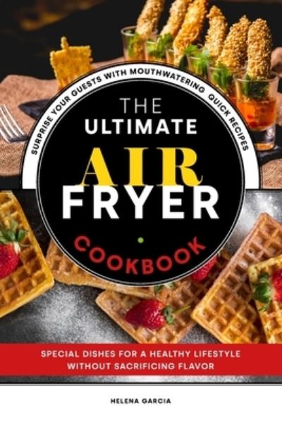 Cover for Helena Garcia · The Ultimate Air Fryer Cookbook (Paperback Book) (2021)