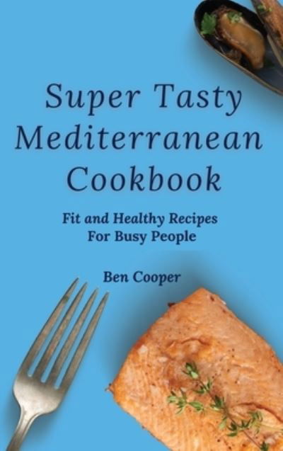 Super Tasty Mediterranean Cookbook - Ben Cooper - Livros - Ben Cooper - 9781802690354 - 14 de abril de 2021