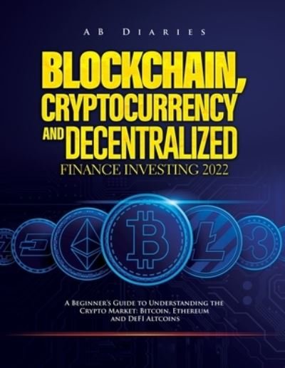 Blockchain, Cryptocurrency and Decentralized Finance Investing 2022 - Ab Diaries - Bøker - Adelina Bova - 9781803073354 - 20. februar 2022