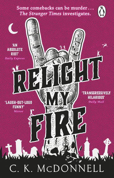 Relight My Fire: (The Stranger Times 4) - The Stranger Times - C. K. McDonnell - Boeken - Transworld Publishers Ltd - 9781804993354 - 23 januari 2025