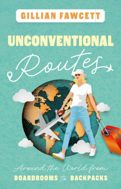 Unconventional Routes: Around the World from Boardrooms to Backpacks - Gillian Fawcett - Książki - The Book Guild Ltd - 9781835740354 - 28 września 2024