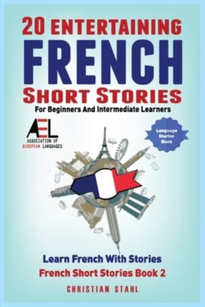 Cover for Christian Stahl · 20 Entertaining French Short Stories for Beginners and Intermediate Learners Learn French With Stories (Pocketbok) (2021)