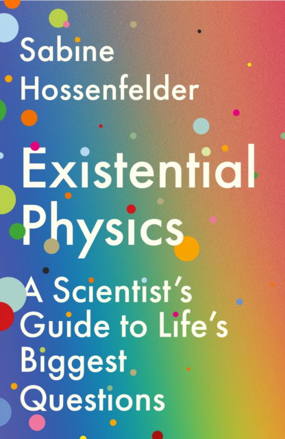 Cover for Sabine Hossenfelder · Existential Physics: A Scientist's Guide to Life's Biggest Questions (Hardcover Book) [Main edition] (2022)