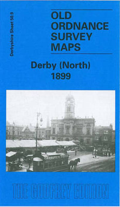 Cover for John Gough · Derby (North) 1899: Derbyshire Sheet 50.09 - Old O.S. Maps of Derbyshire (Map) [Facsimile of 1899 edition] (1999)